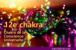 12e chakra, la Conscience Universelle