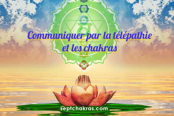 Communiquer par la télépathie et les chakras
