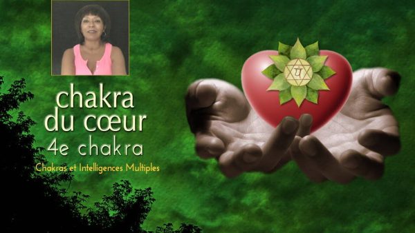 vidéo fonctionnement du 4e chakra, chakra du cœur