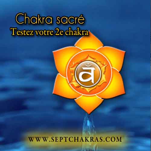 Test 2e Chakra Testez votre 2e chakra, le chakra sacré