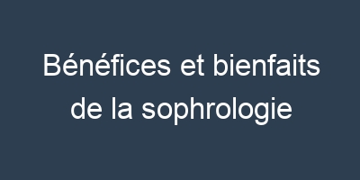 Bénéfices et bienfaits de la sophrologie