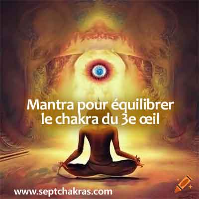 Mantra pour équilibrer le chakra du 3e œil