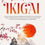 Trouver le sens de la vie et le bonheur avec la philosophie japonaise