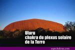Uluru est le chakra du plexus solaire de la Terre